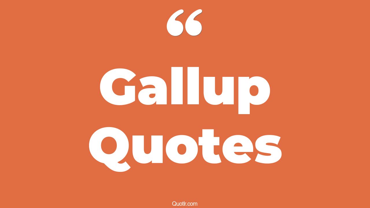 36+ Superior Gallup Quotes That Will Unlock Your True Potential