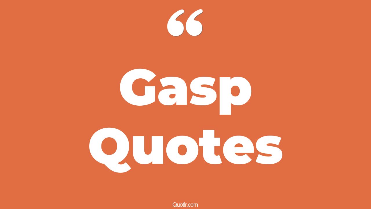 80 Famous Gasp Quotes (fight till the last gasp, quotes to dishonour