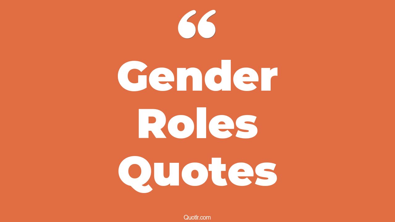 45+ Impressive Gender Roles Quotes That Will Unlock Your True Potential