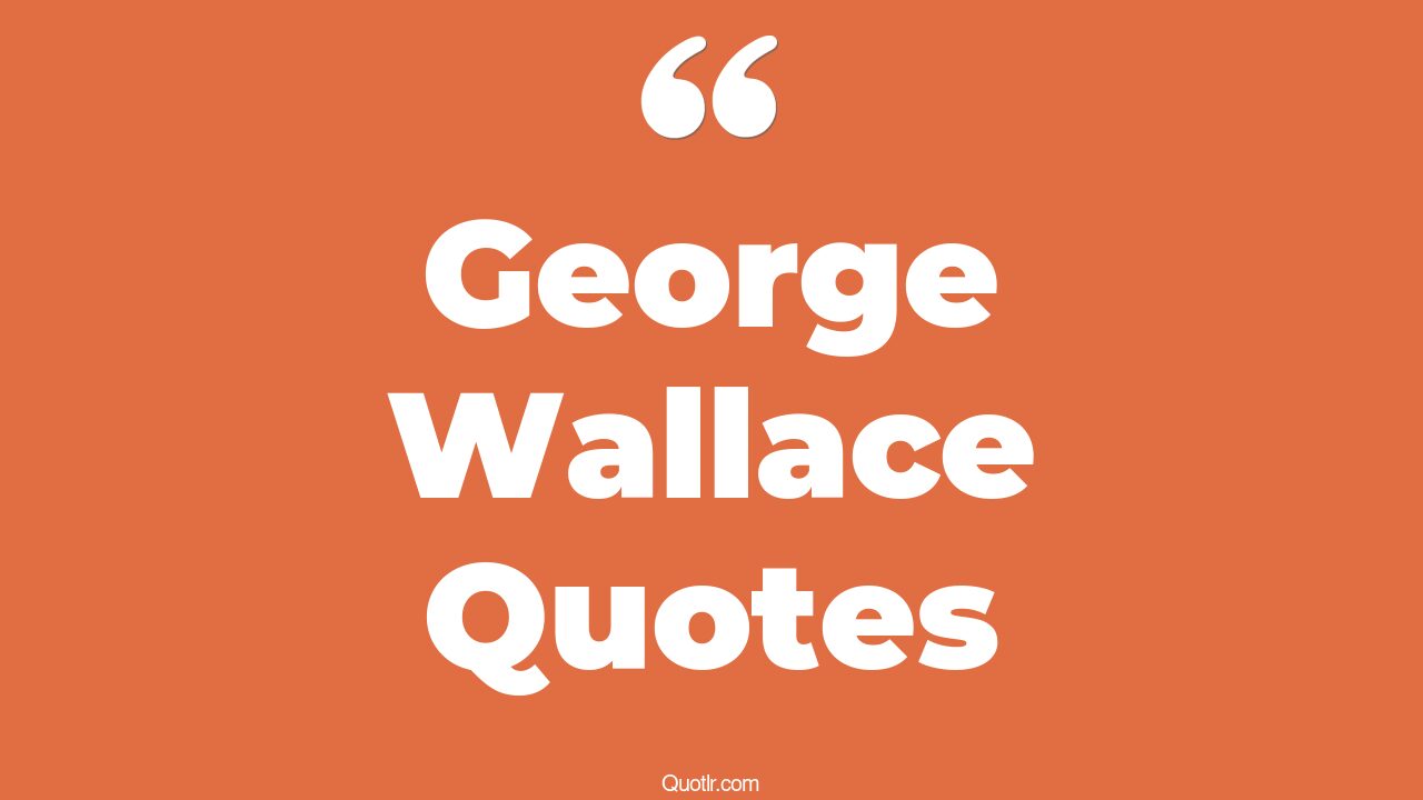 9+ Superior Wallace Quotes That Will Unlock Your True Potential
