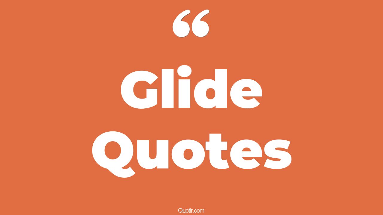 197+ Thrilling Glide Quotes That Will Unlock Your True Potential