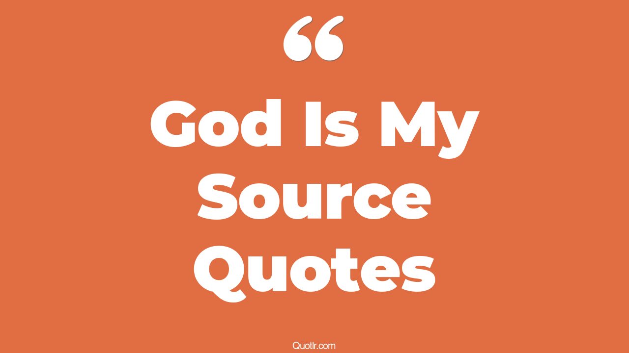 14+ Thrilling God Is My Source Quotes That Will Unlock Your True Potential