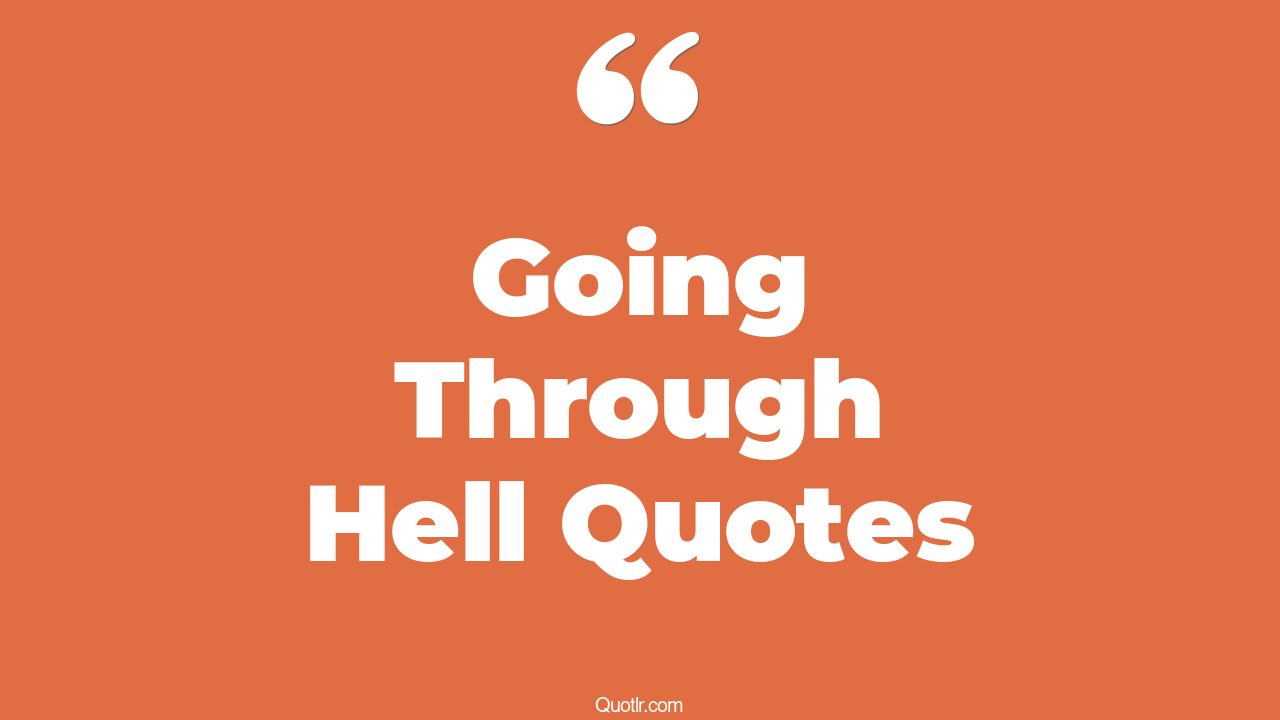 58+ Perspective Going Through Hell Quotes That Will Unlock Your True