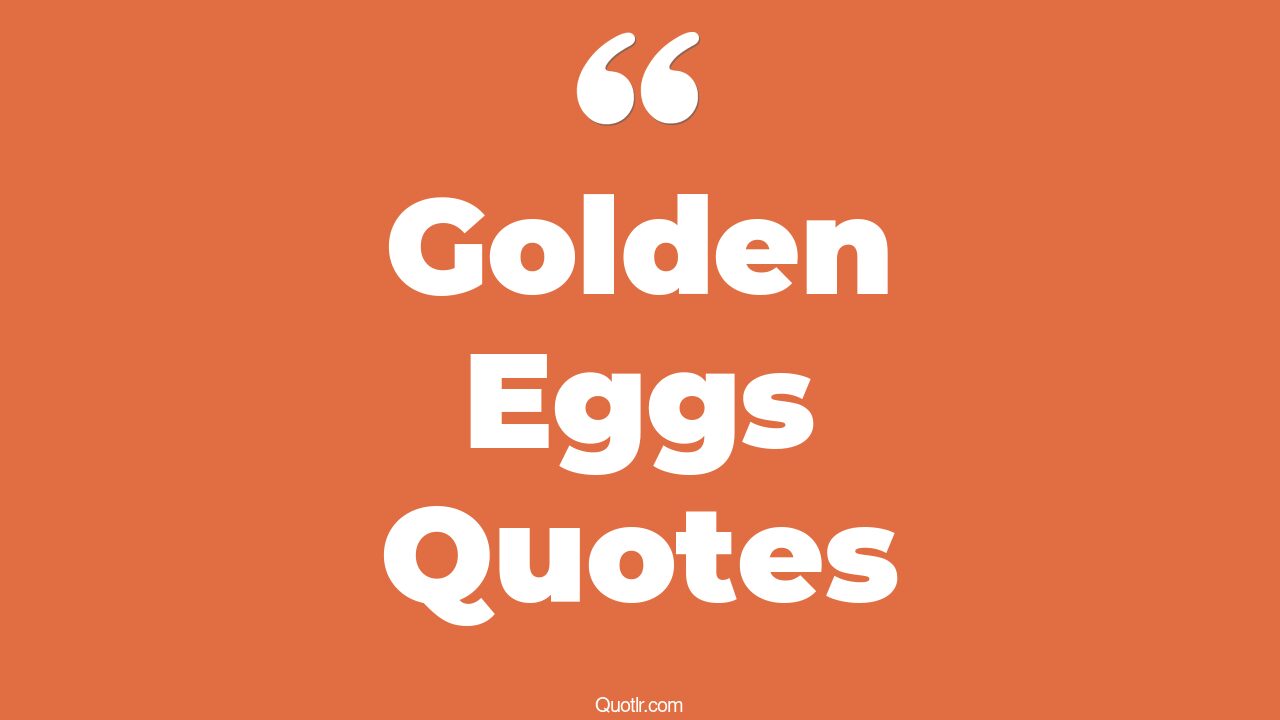 34+ Grateful Golden Eggs Quotes That Will Unlock Your True Potential