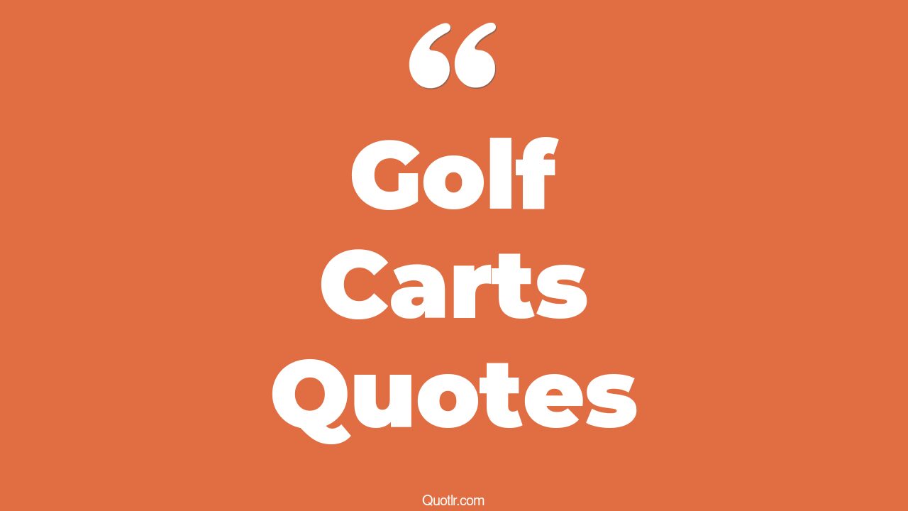 23+ Pioneering Golf Carts Quotes That Will Unlock Your True Potential