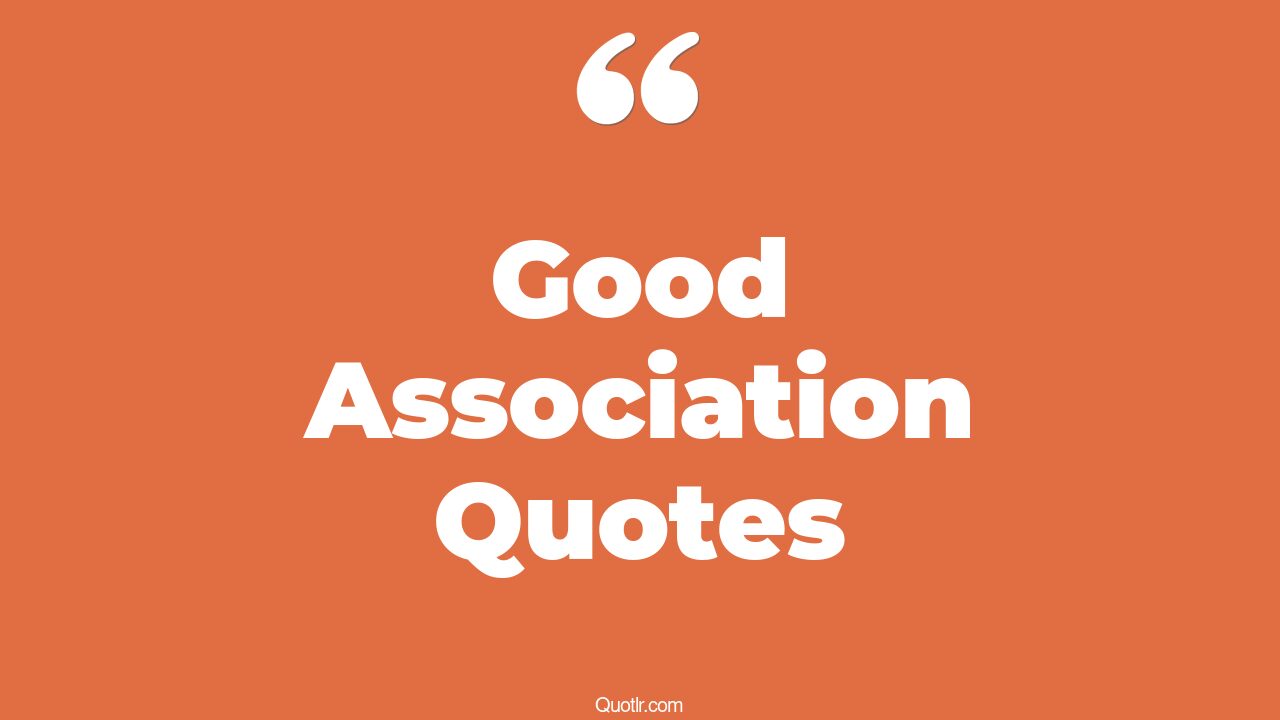 109+ Restlessness Good Association Quotes That Will Unlock Your True