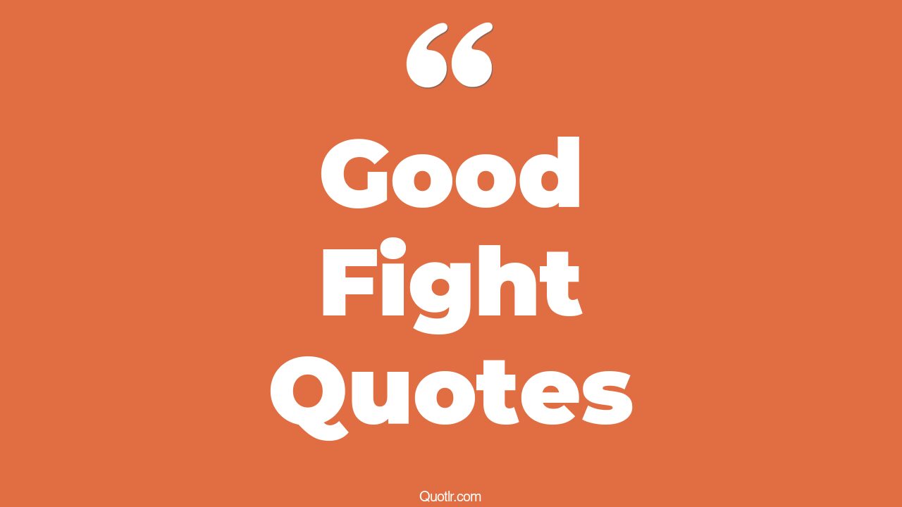 The 564+ Good Fight Quotes Page 11 ↑QUOTLR↑