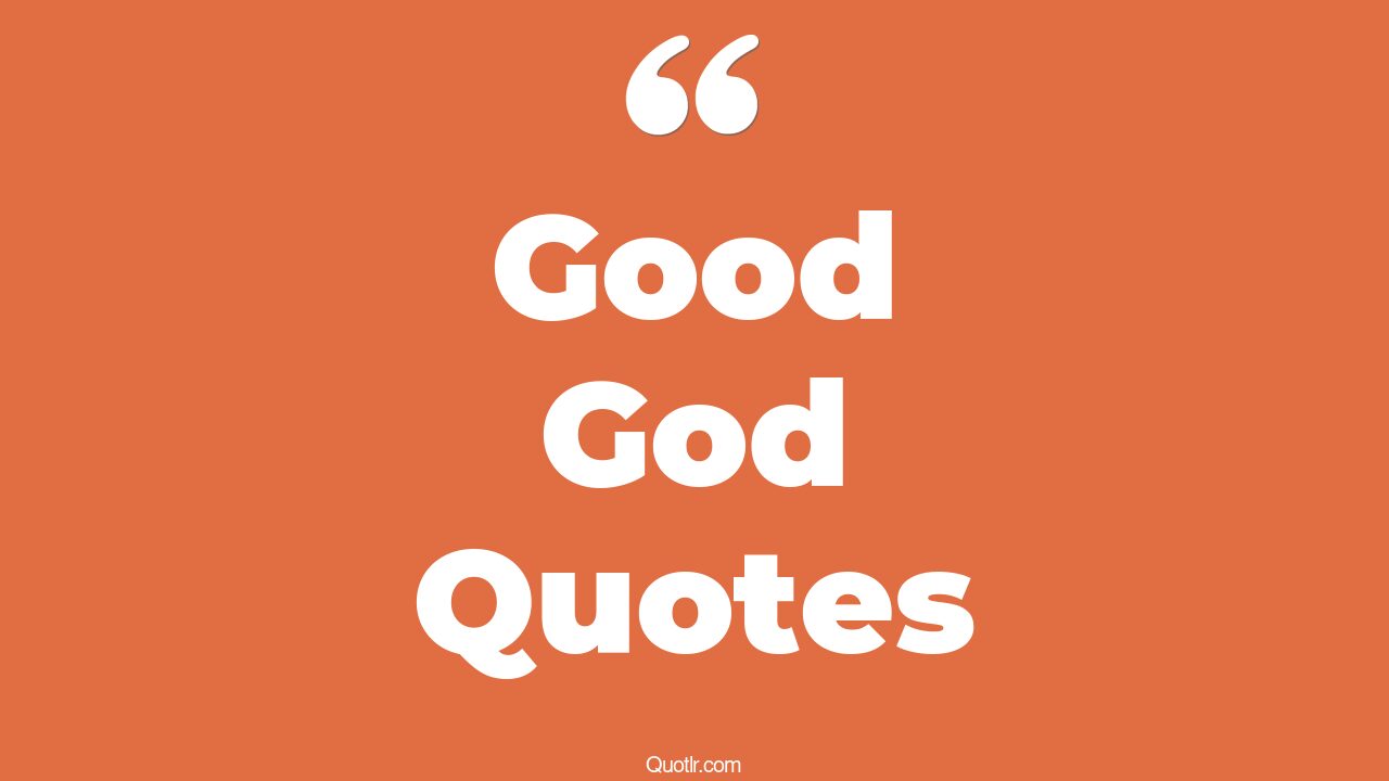 35+ Successful Good God Quotes That Will Unlock Your True Potential