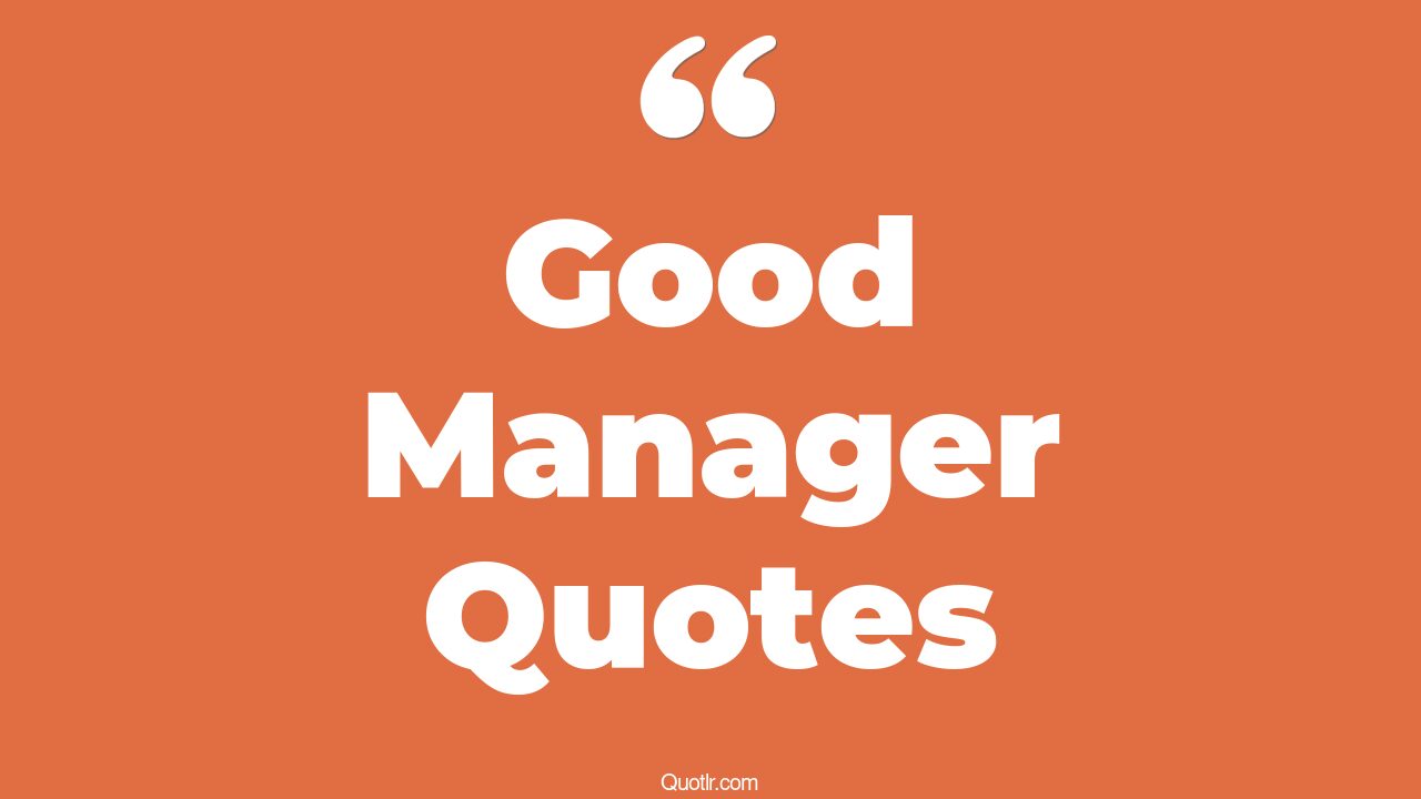 The 375+ Good Manager Quotes Page 10 ↑QUOTLR↑