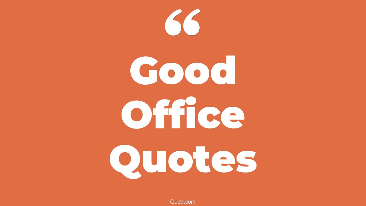 211+ Helpful Good Office Quotes That Will Unlock Your True Potential