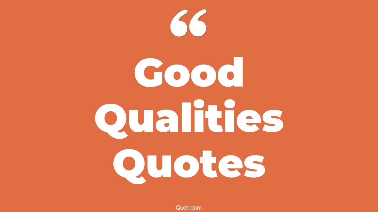 The 602+ Good Qualities Quotes Page 11 ↑QUOTLR↑