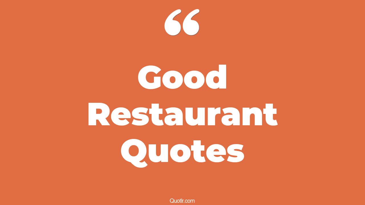 93+ Skyrocket Good Restaurant Quotes That Will Unlock Your True Potential