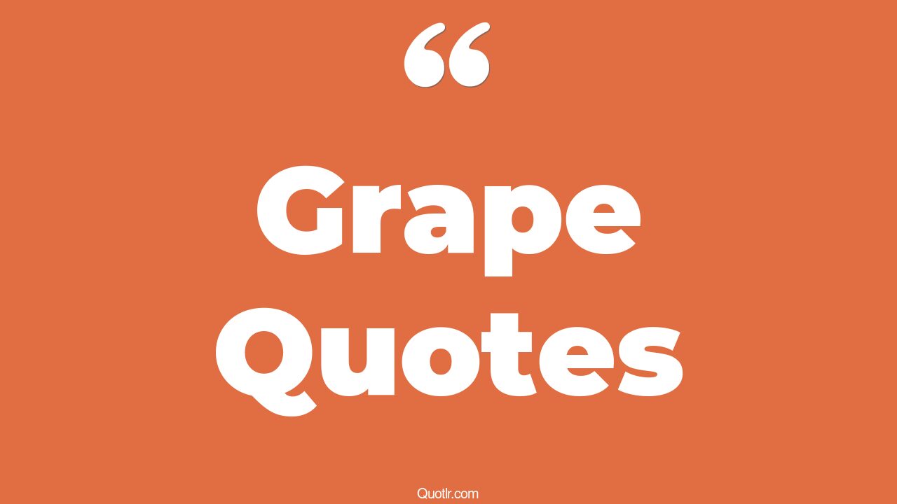 278+ Mindblowing Grape Quotes That Will Unlock Your True Potential