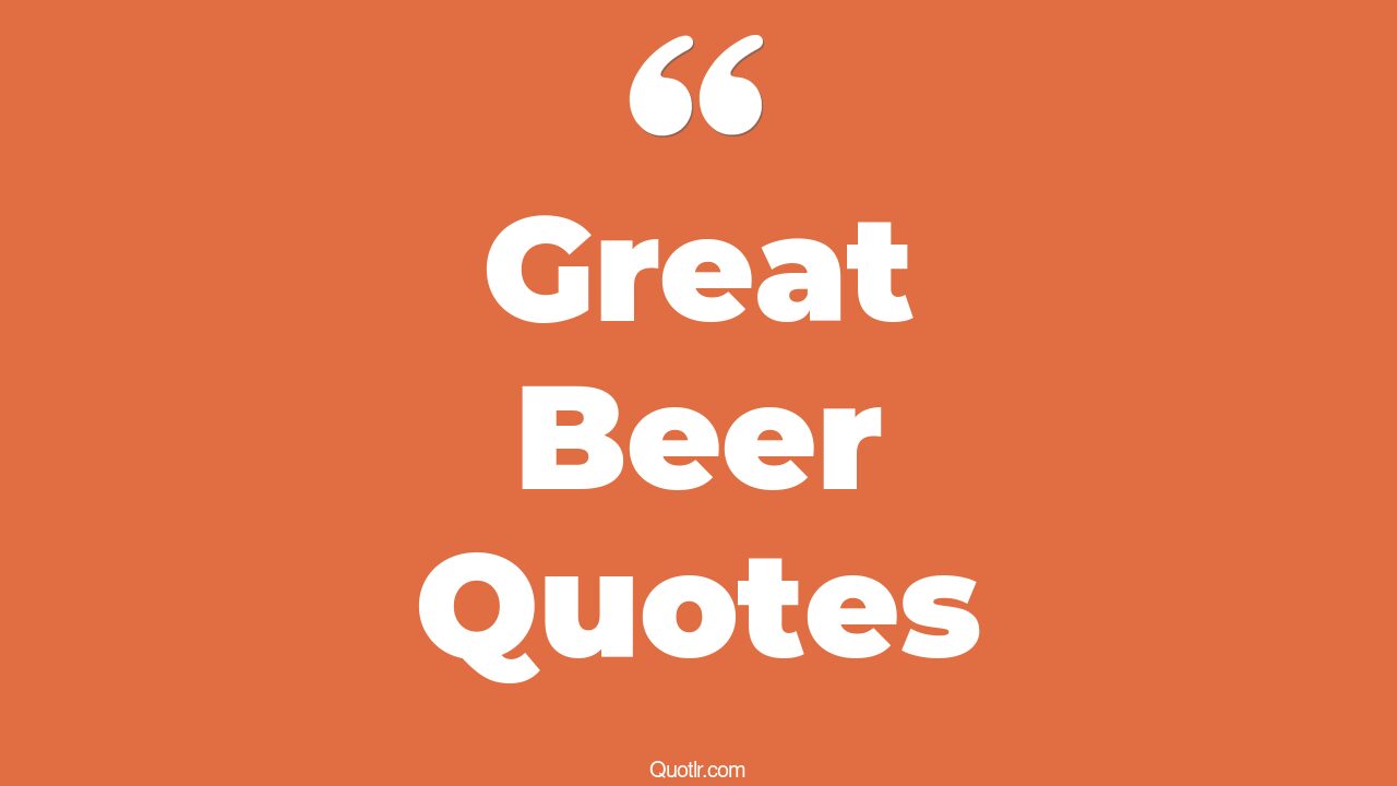 45+ Revealing Great Beer Quotes That Will Unlock Your True Potential