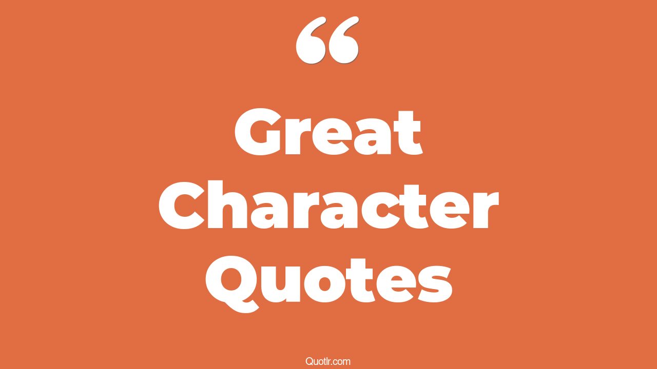 The 45+ Great Character Quotes Page 13 ↑QUOTLR↑