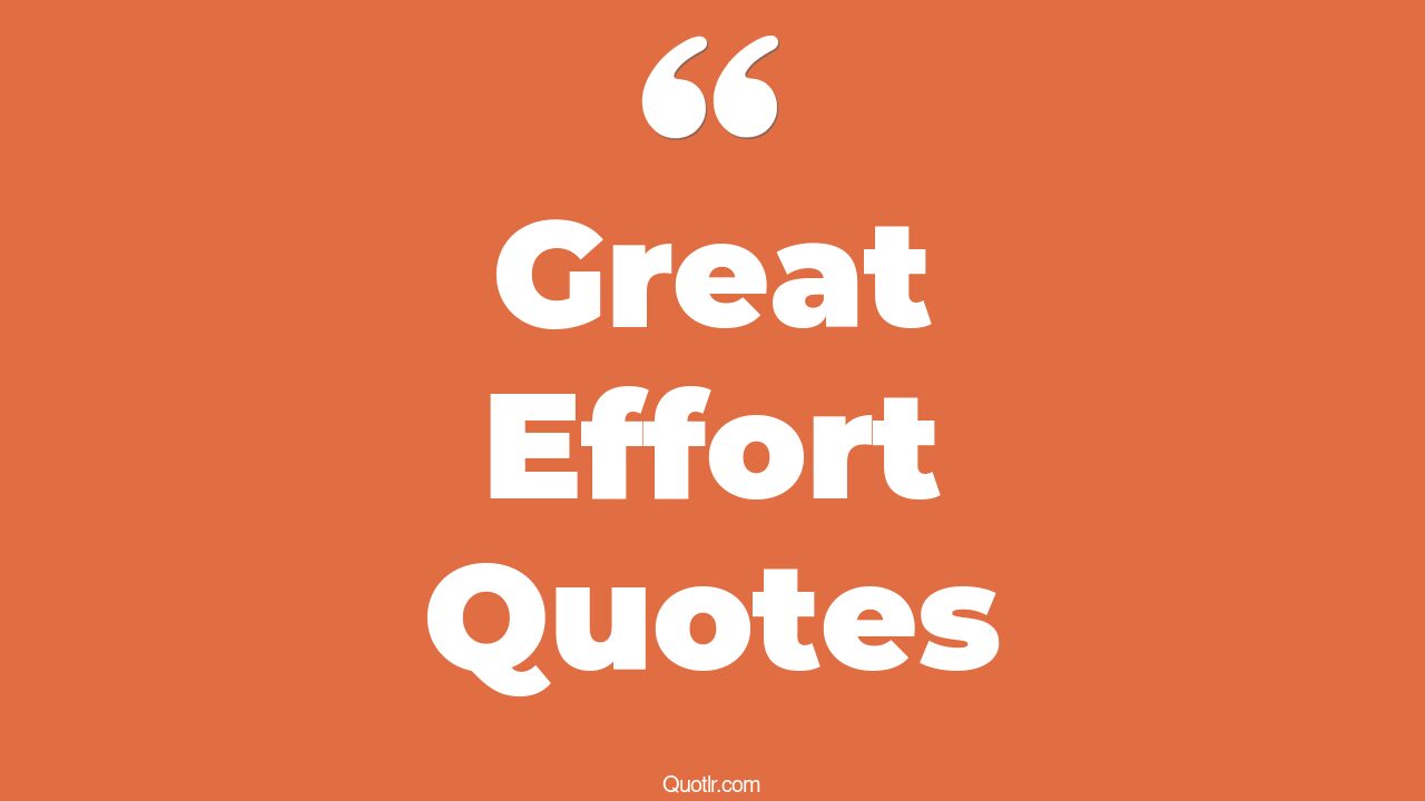 347+ Valuable Great Effort Quotes That Will Unlock Your True Potential