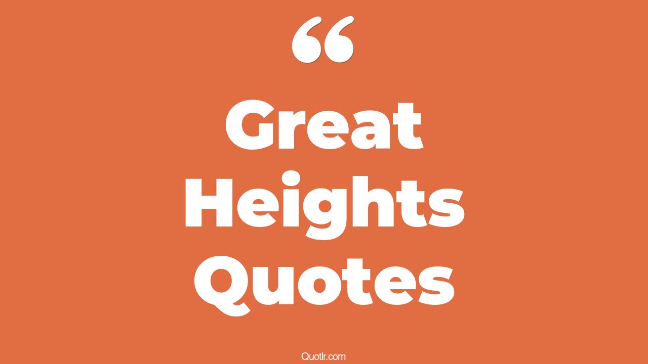 45+ Dreamy Great Heights Quotes That Will Unlock Your True Potential