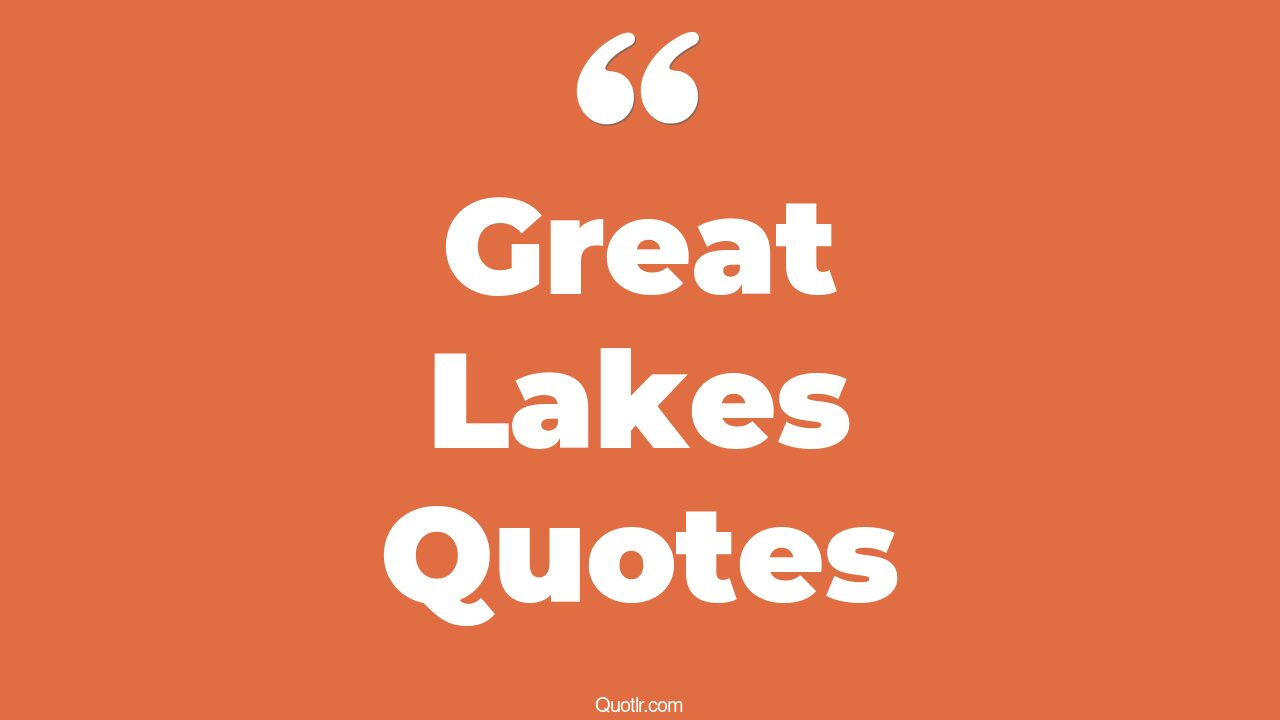 45+ Blissful Great Lakes Quotes That Will Unlock Your True Potential