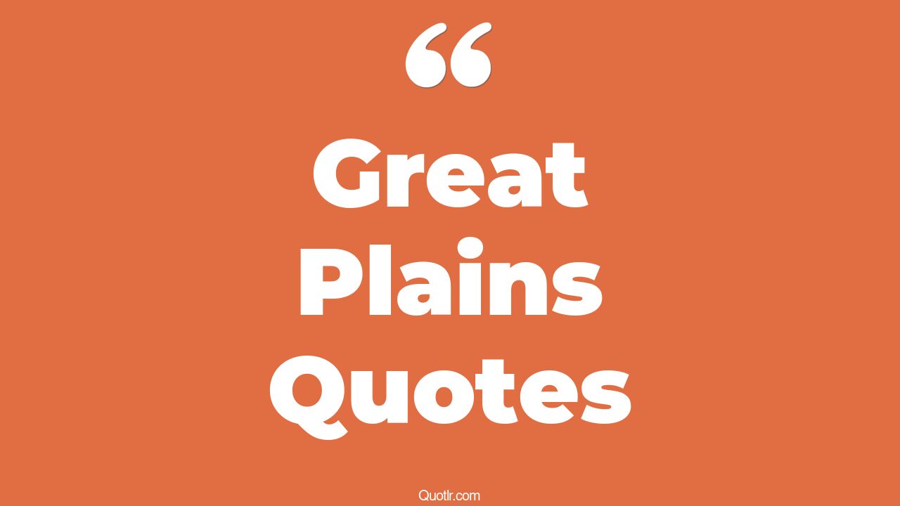 45+ EyeOpening Great Plains Quotes That Will Inspire Your Inner Self
