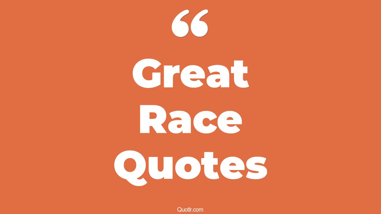 303+ Practical Great Race Quotes That Will Unlock Your True Potential
