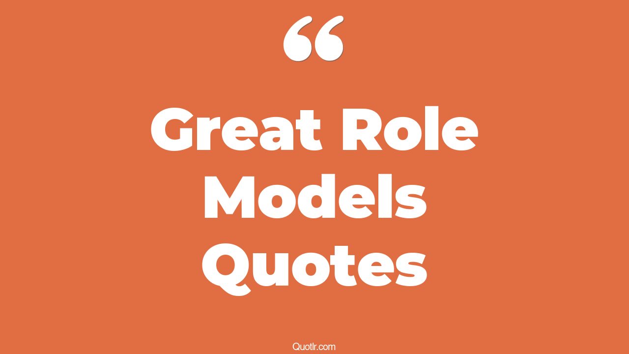 45+ Colossal Great Role Models Quotes That Will Unlock Your True Potential