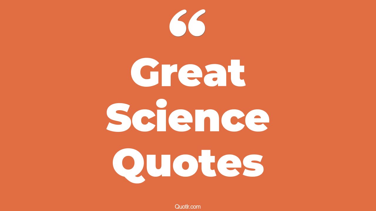 45+ Irresistibly Great Science Quotes That Will Unlock Your True Potential
