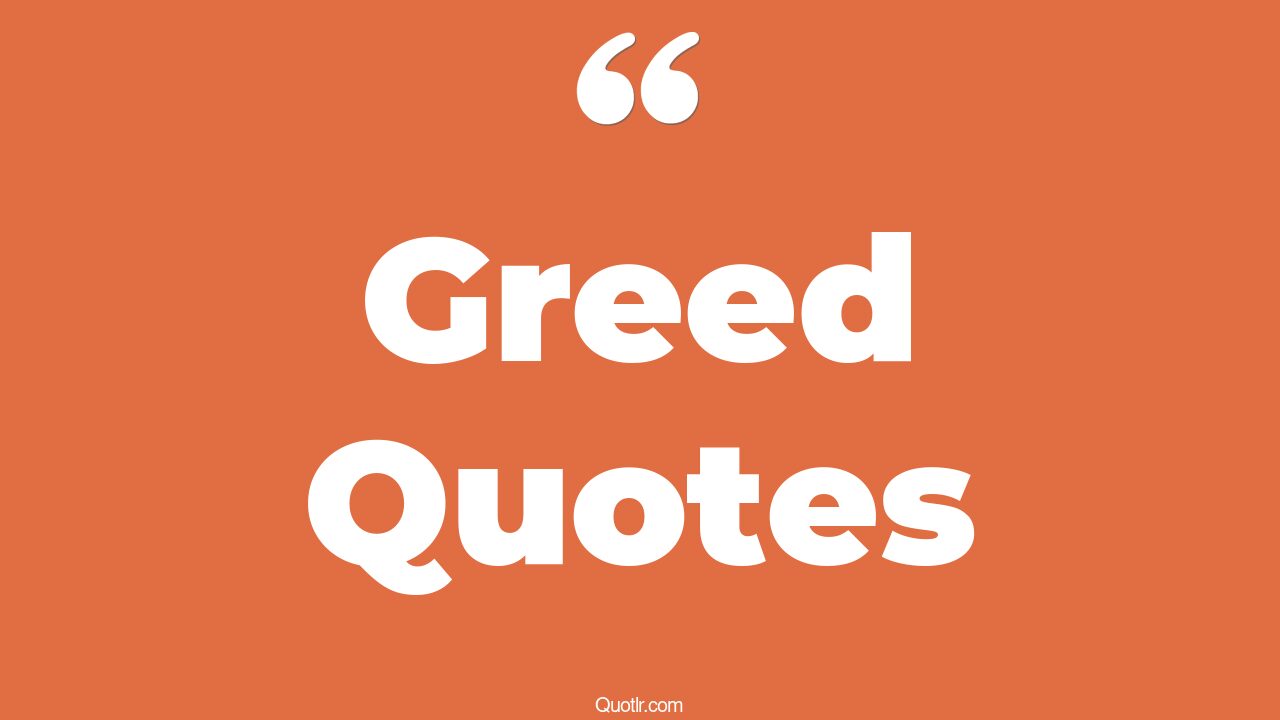 45+ EyeOpening Greed Quotes That Will Inspire Your Inner Self