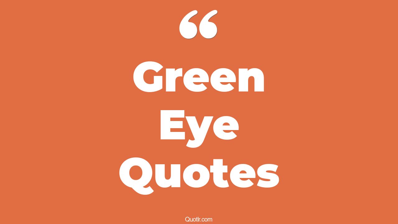 168+ Simplistic Green Eye Quotes That Will Unlock Your True Potential