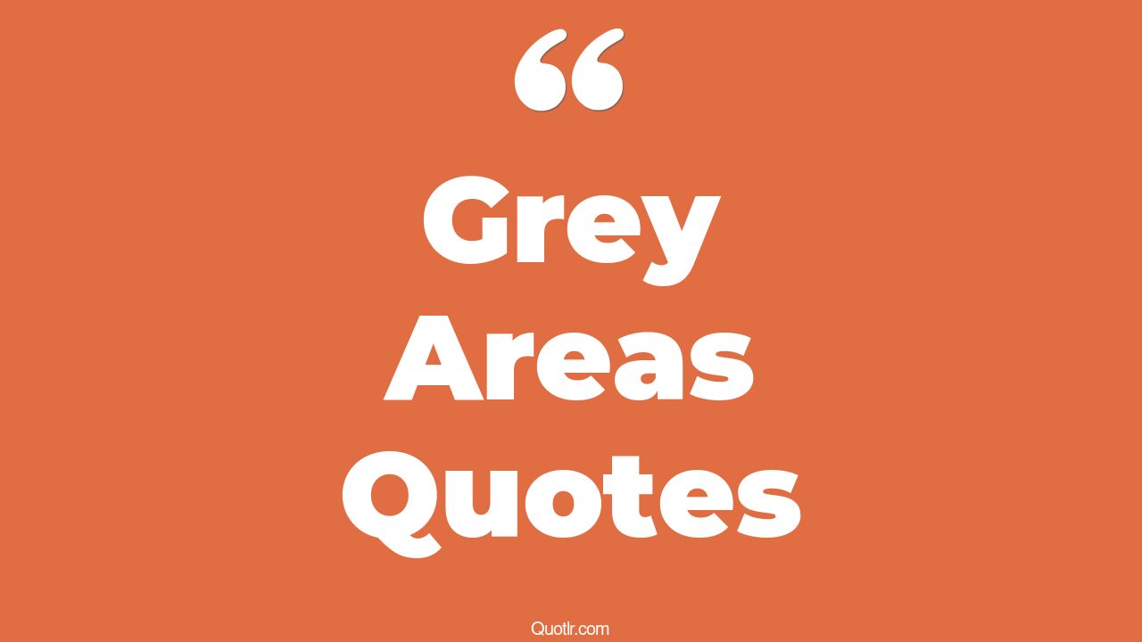 18+ Killer Grey Areas Quotes That Will Unlock Your True Potential