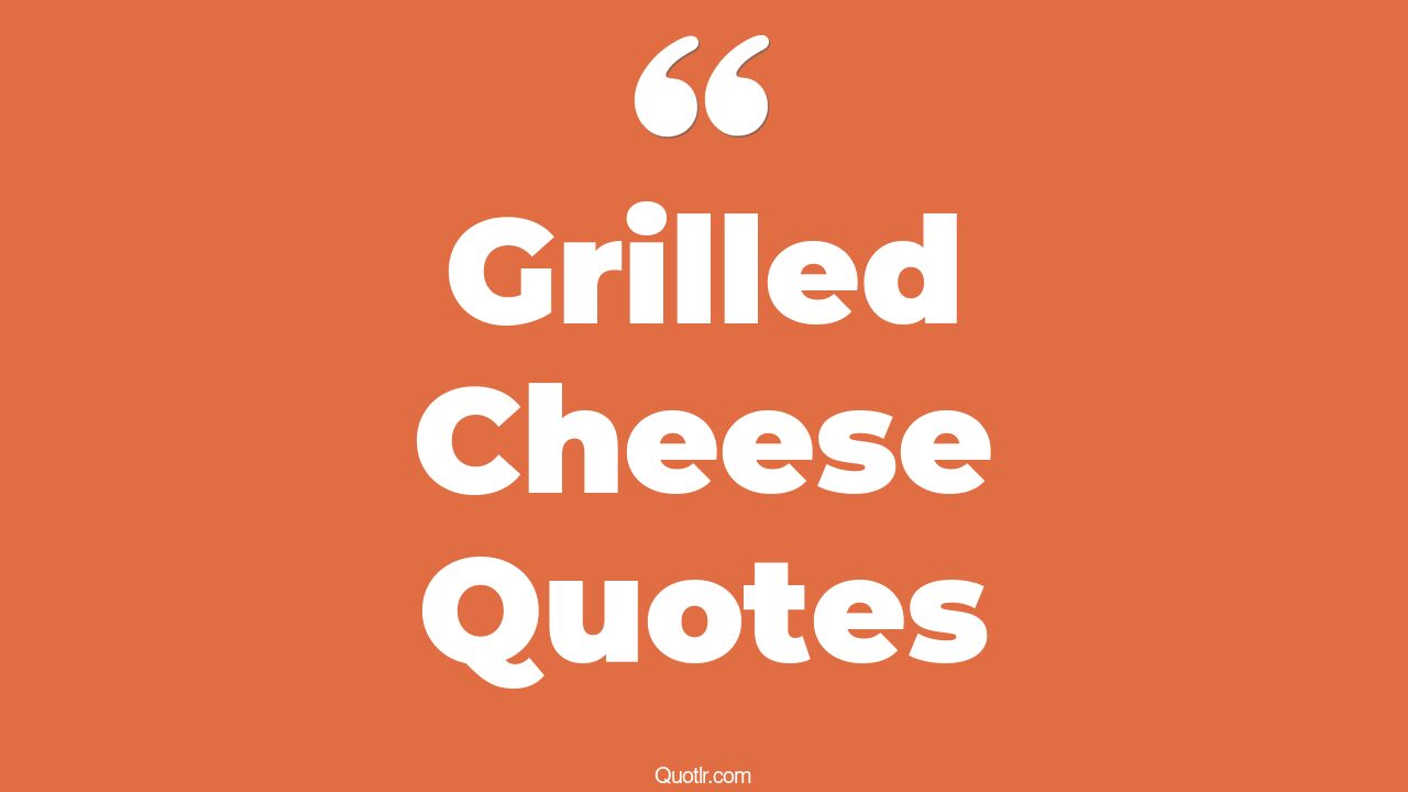 12+ Unpopular Grilled Cheese Quotes That Will Unlock Your True Potential