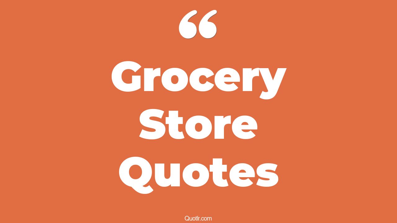 45+ Unique Grocery Store Quotes That Will Unlock Your True Potential