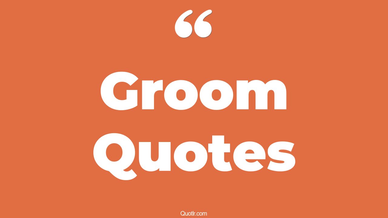 191+ Captivate Groom Quotes That Will Unlock Your True Potential