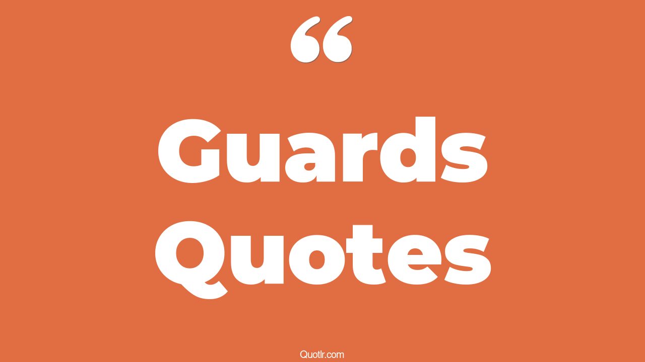 35 Memorable Guards Quotes off guard, security guard quotes