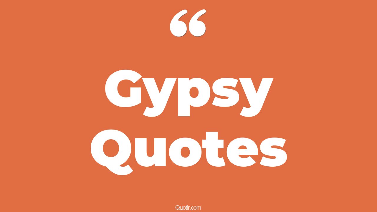 70 Valuable Gypsy Quotes (borat gypsy, the alchemist gypsy, the cyber
