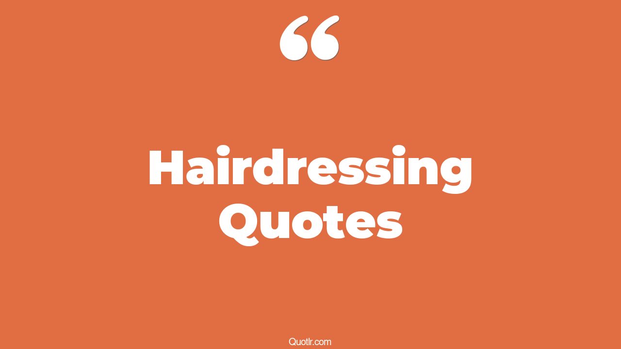 165 Pleasurable Hairdressing Quotes (christmas hairdressing