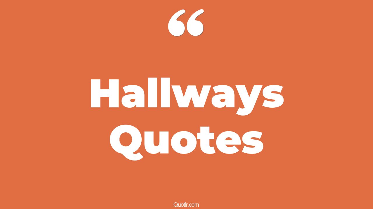 92 Viral Hallways Quotes (school hallway, empty hallway, dark hallway)