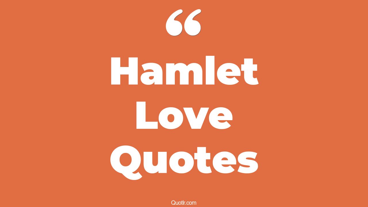 40+ Fulfilling Hamlet Love Quotes That Will Unlock Your True Potential
