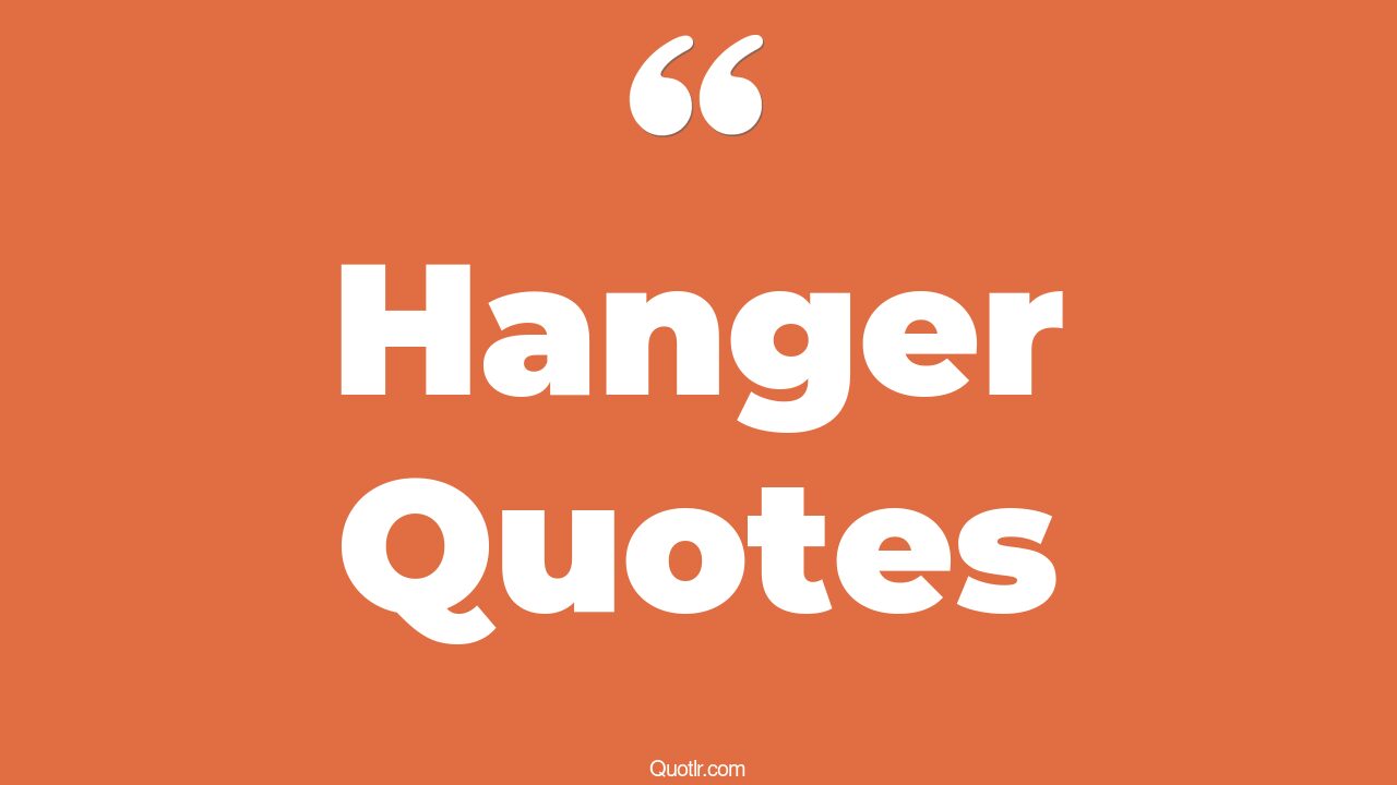 45+ Delightful Hanger Quotes That Will Unlock Your True Potential