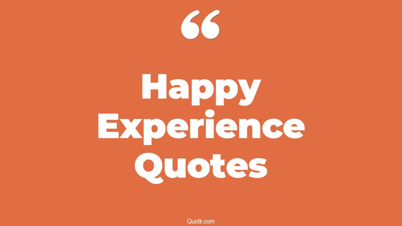 45+ Romantic Happy Experience Quotes That Will Unlock Your True Potential