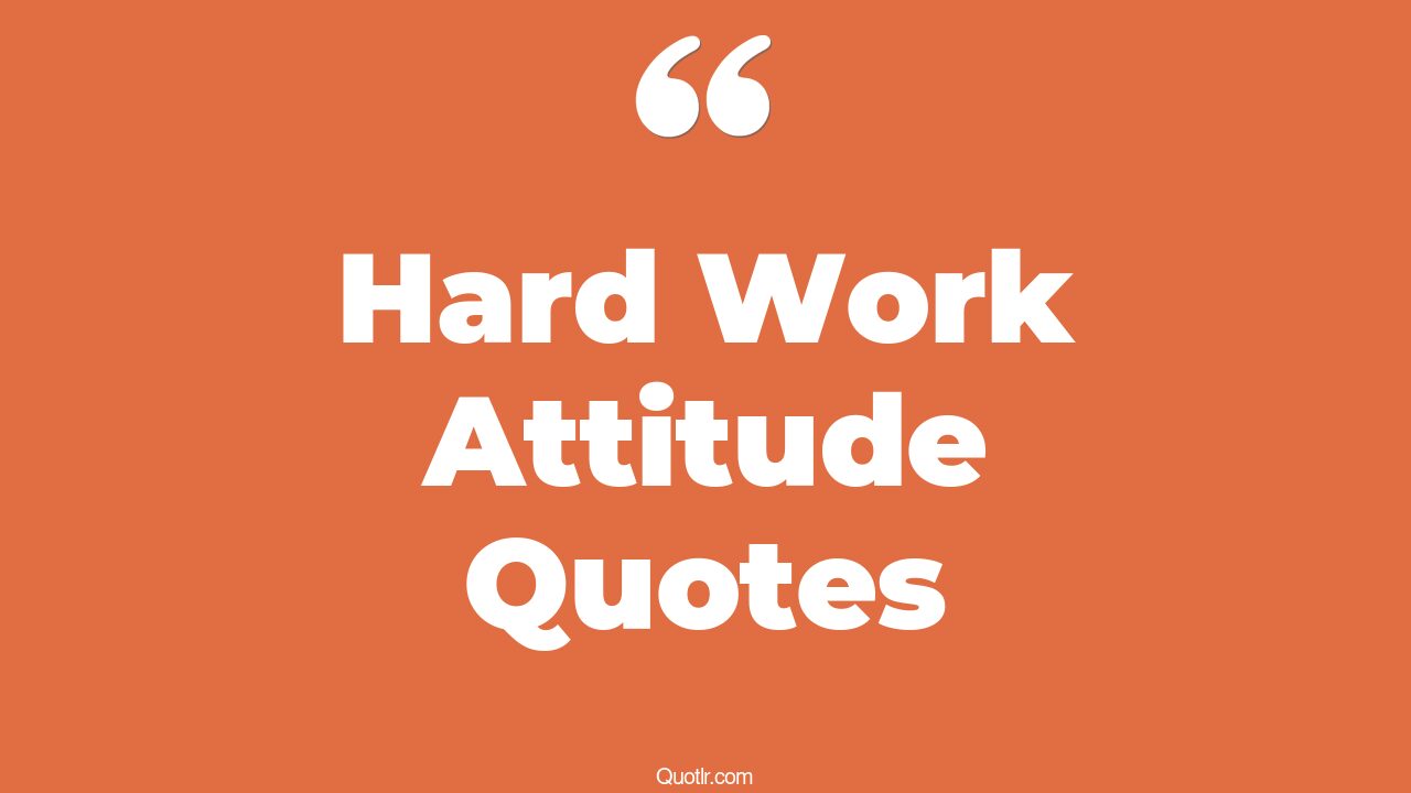 33+ EyeOpening Hard Work Attitude Quotes That Will Inspire Your Inner Self