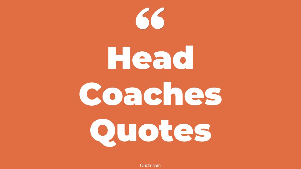 45+ Exciting Head Coaches Quotes That Will Unlock Your True Potential