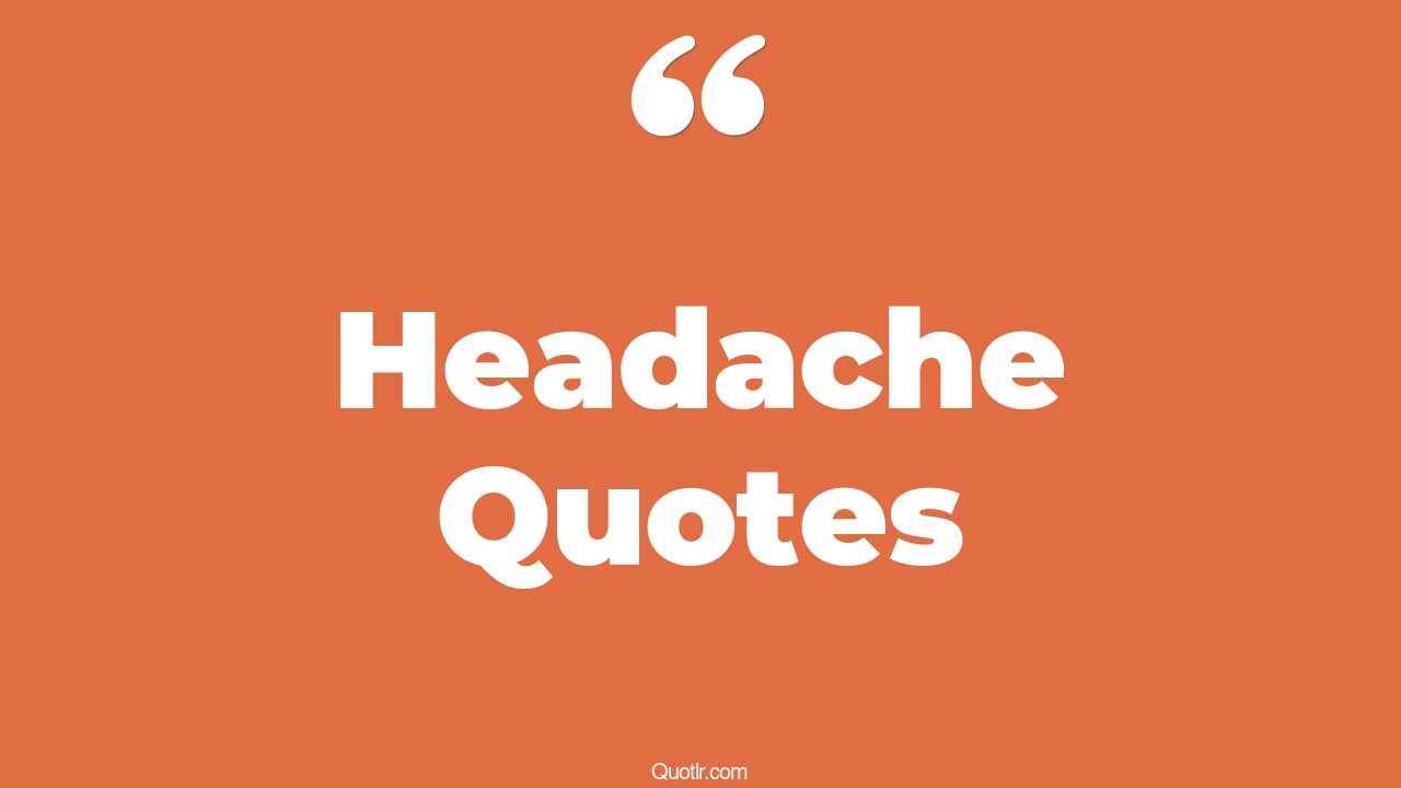 236+ Useful Headache Quotes That Will Unlock Your True Potential