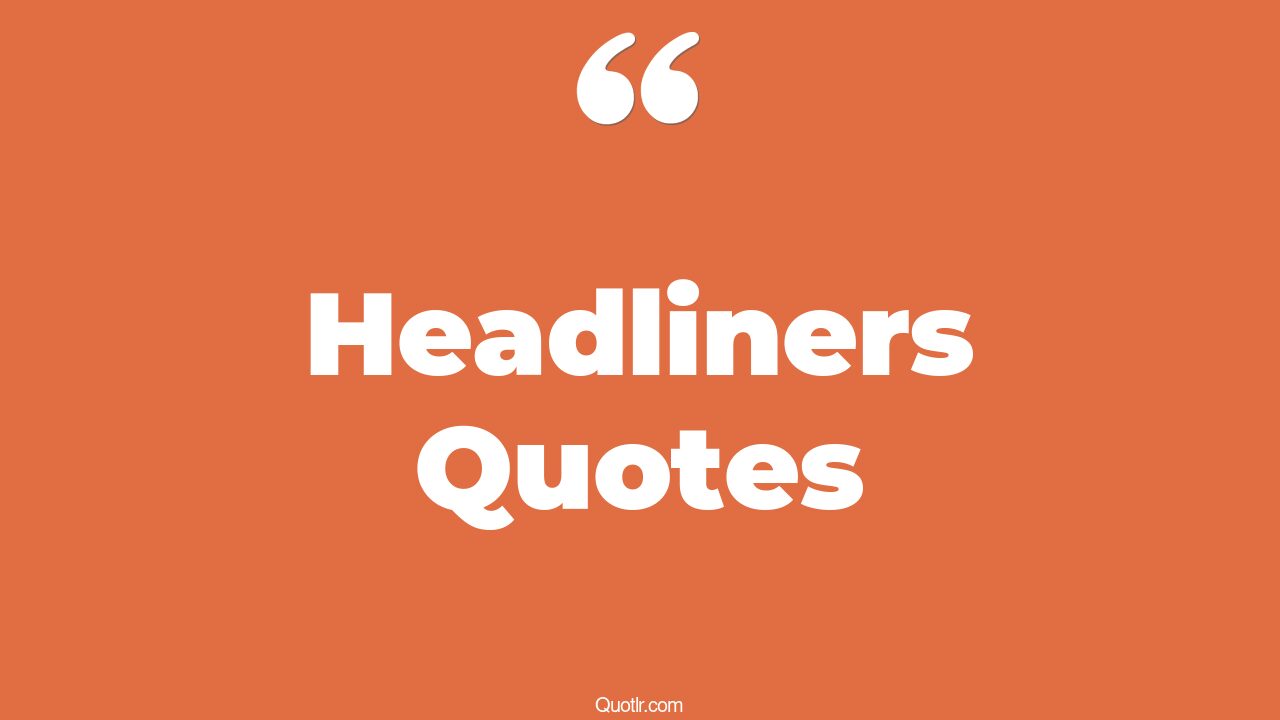 90 Successful Headliners Quotes (good headline, linkedin headline, resume headline)