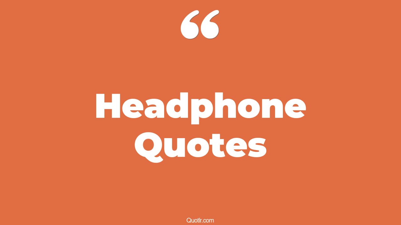 65 Floundering Headphone Quotes (inspiring headphones, beats headphones