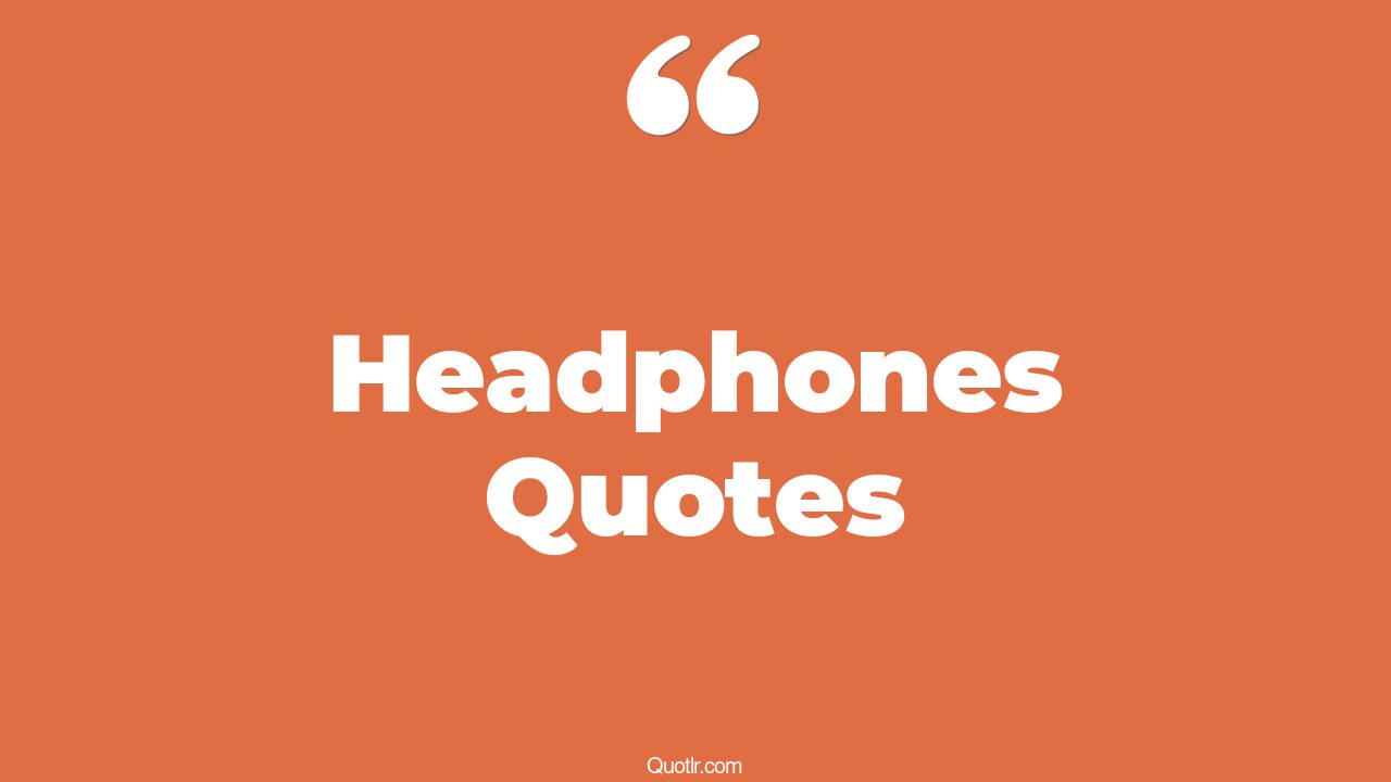 65 Floundering Headphones Quotes (inspiring headphones, beats