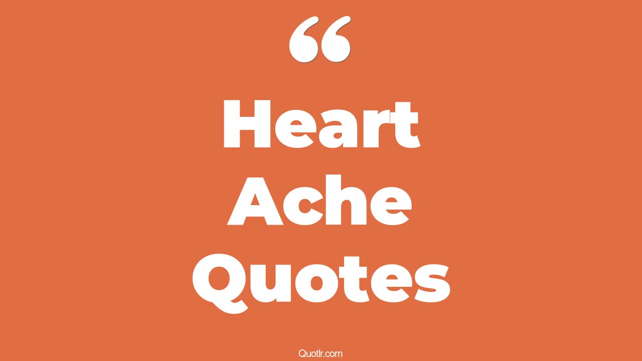 148+ Fascinating Heart Ache Quotes That Will Unlock Your True Potential