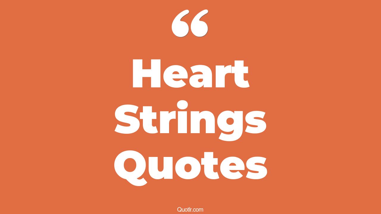 45+ Grateful Heart Strings Quotes That Will Unlock Your True Potential