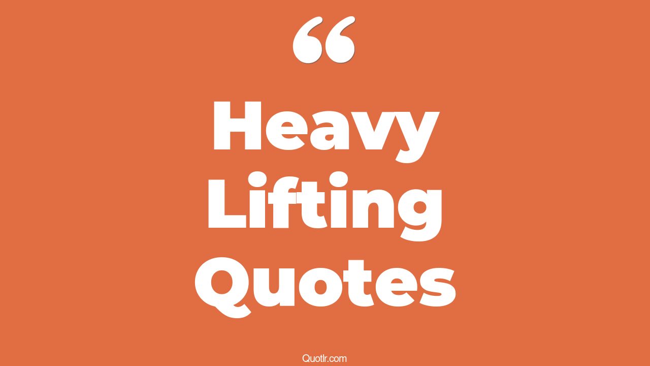 45+ Provocative Heavy Lifting Quotes That Will Unlock Your True Potential