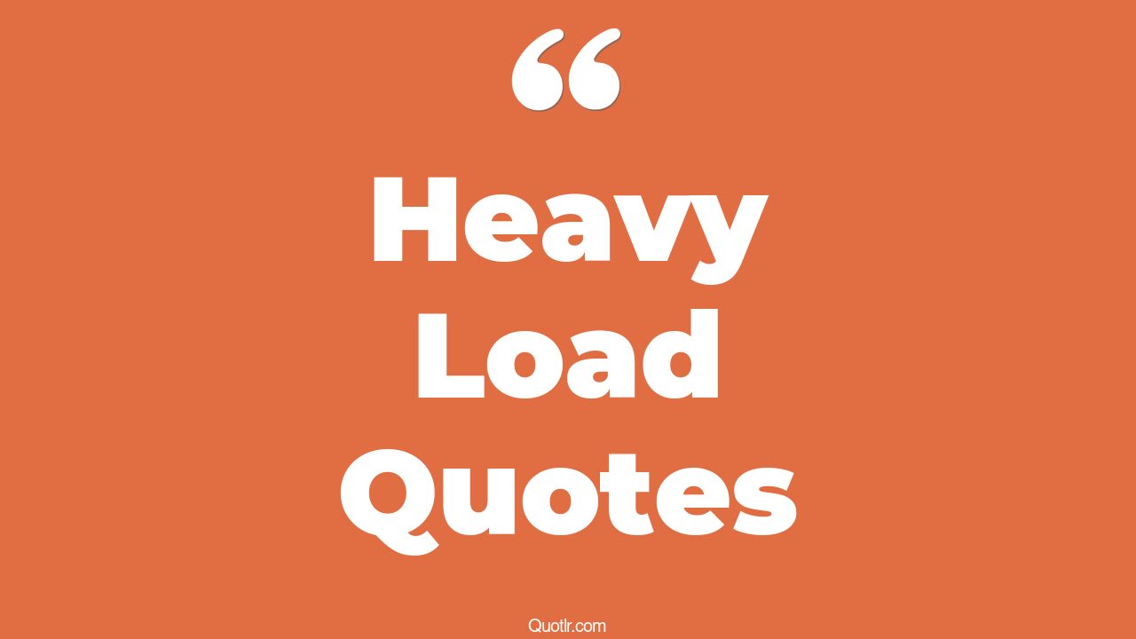 Carrying A Heavy Load Quotes