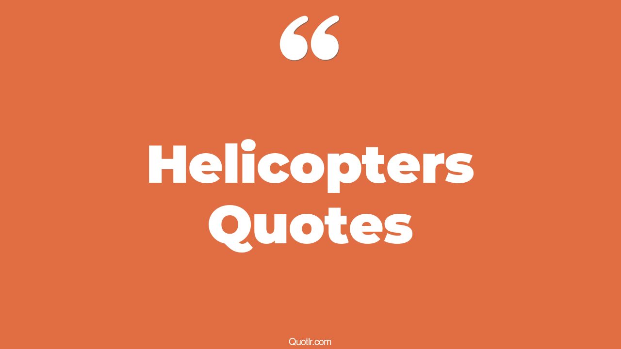 70 Superior Helicopters Quotes (step brothers helicopter, huey